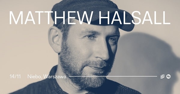 MATTHEW HALSALL - koncert, Warszawa 2022
