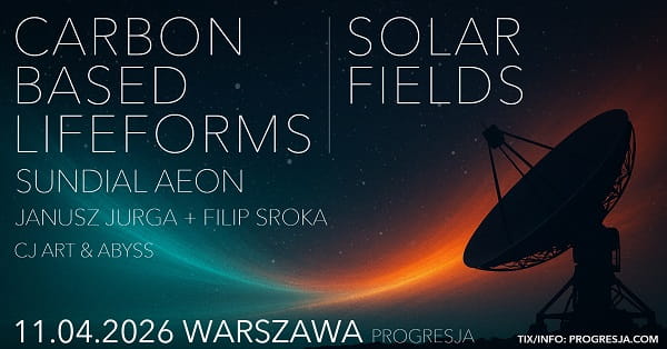 Carbon Based Lifeforms, Solar Fields, Sundial Aeon, Janusz Jaruga i Filip Sroka - koncert Warszawa, kwiecień 2026