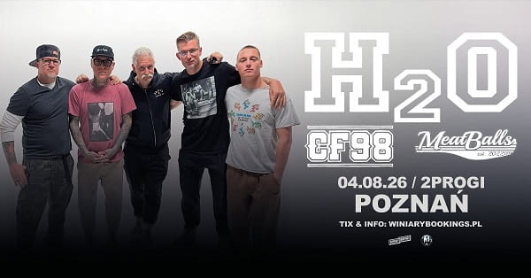H2O, CF98, Meatballs - koncert Poznań, sierpień 2026